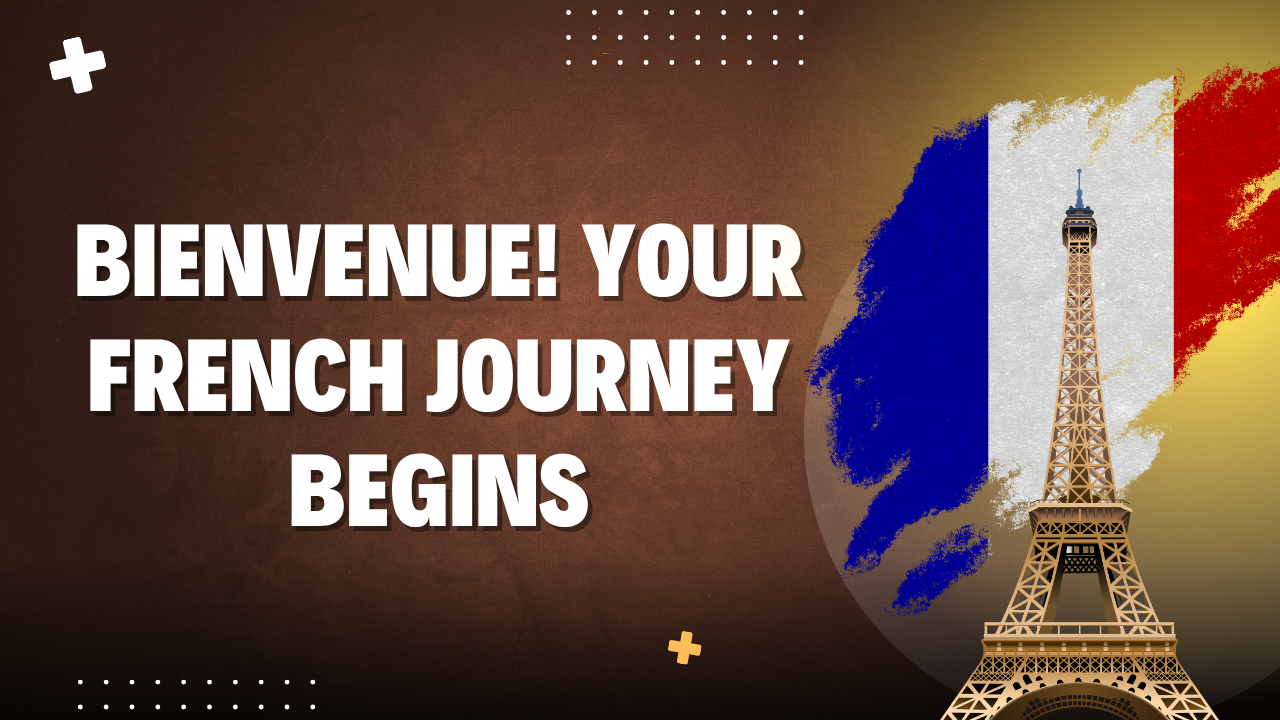 Bienvenue! Your French Journey Begins
