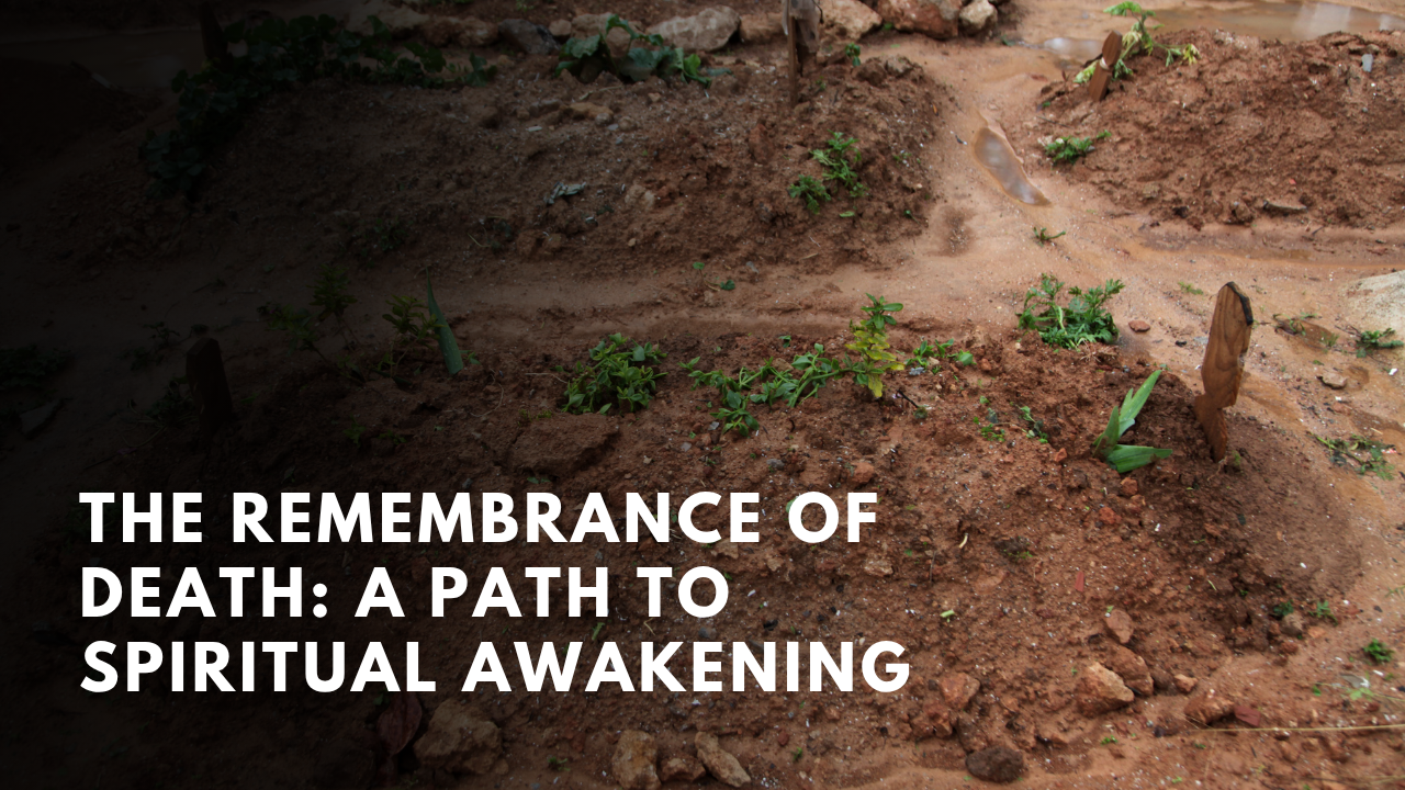 The Remembrance of Death: A Path to Spiritual Awakening