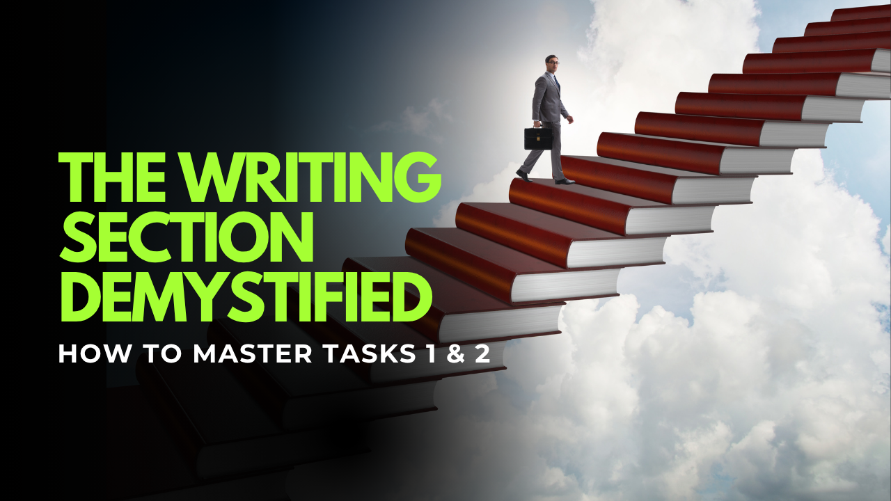 The Writing Section Demystified: How to Master Tasks 1 & 2