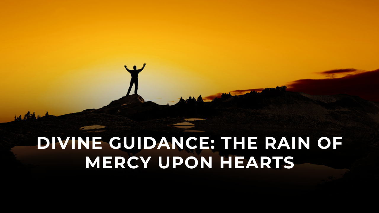 Divine Guidance: The Rain of Mercy Upon Hearts