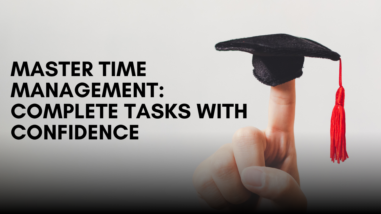 Master Time Management: Complete Tasks with Confidence