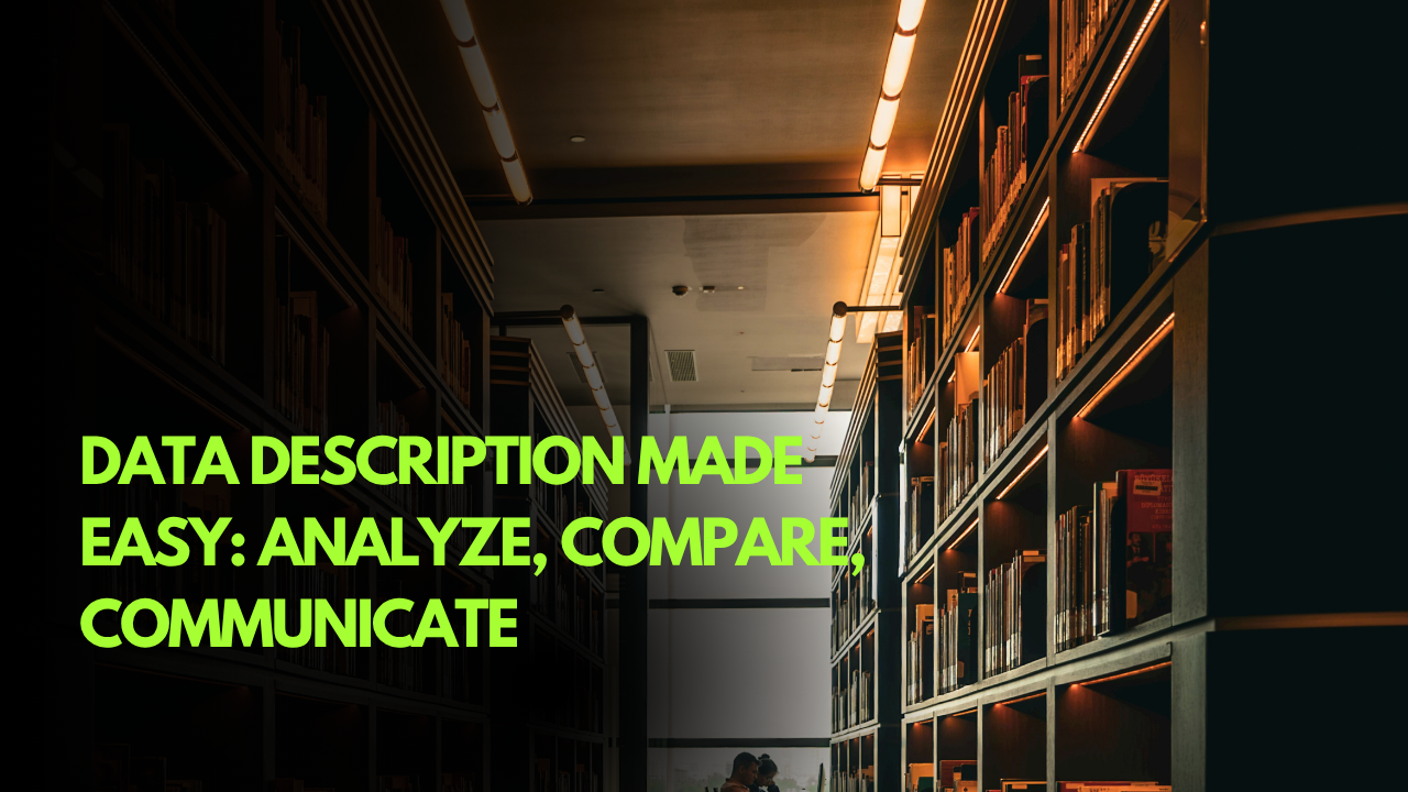 Data Description Made Easy: Analyze, Compare, Communicate – RK Institute