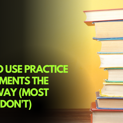 How to Use Practice Assessments the Right Way (Most People Don’t)