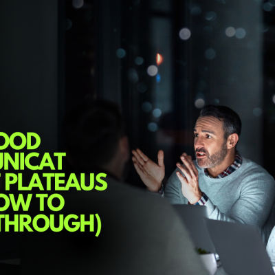 Why Good Communicators Hit Plateaus (And How to Break Through)