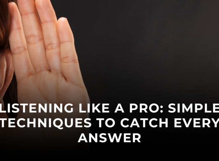 Listening Like a Pro: Simple Techniques to Catch Every Answer